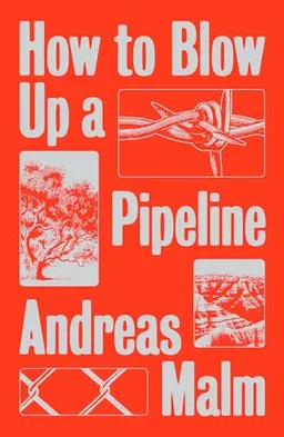 How to blow up a pipeline : learning to fight in a world on fire; Andreas (journalist) Malm; 2021