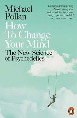 How to Change Your Mind; Michael Pollan; 2019