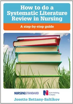 How to do a systematic literature review in nursing : a step-by-step guide; Josette. Bettany-Saltikov; 2012