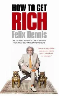 How to Get Rich; Felix Dennis