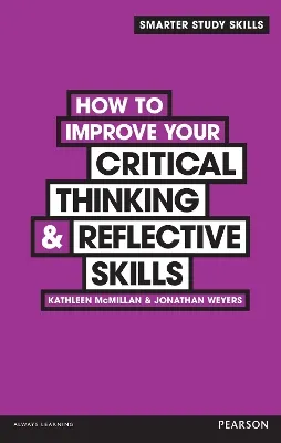 How to improve your critical thinking & reflective skills; Kathleen McMillan; 2013