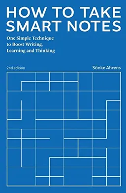 How to take smart notes : one simple technique to boost writing, learning and thinking; Sönke Ahrens; 2022