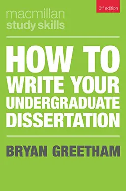 How to write your undergraduate dissertation; Bryan Greetham; 2019