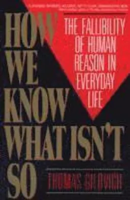 How we know what isn't so : the fallibility of human reason in everyday life; Thomas Gilovich; 1993