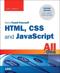 HTML, CSS and JavaScript All in One, Sams Teach Yourself; Julie C Meloni; 2014