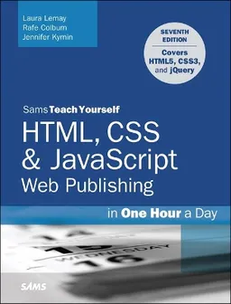 HTML, CSS & JavaScript Web Publishing in One Hour a Day, Sams Teach Yourself; Laura Lemay; 2016