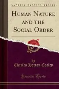 Human Nature and the Social Order (Classic Reprint); Charles Horton Cooley; 2018