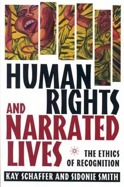 Human rights and narrated lives : the ethics of recognition; Kay Schaffer; 2004