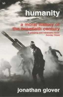 Humanity : a moral history of the twentieth century; Jonathan Glover; 2001