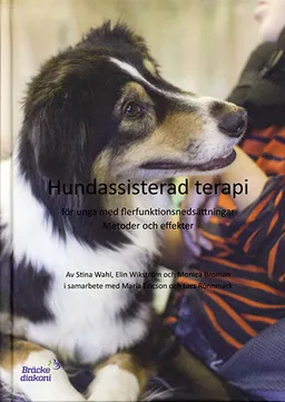 Hundassisterad terapi för unga med flerfunktionsnedsättningar. Metoder och effekter; Stina Wahl, Elin Wikström, Monica Broman, Maria Ericson, Lars Rönnmark; 2016