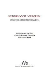 Hunden och lopporna : uppsatser om editionsfilologi; Staffan Wahlgren, Marek Thue Kretschmer, Anna Blennow, Odd Einar Haugen, Mats Malm, Paula Henrikson, Claes Gejrot, Anders Wiklund; 2013