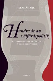 Hundra år av välfärdspolitik : välfärdsstatens framväxt i Norge och Sverige; Klas Åmark; 2005