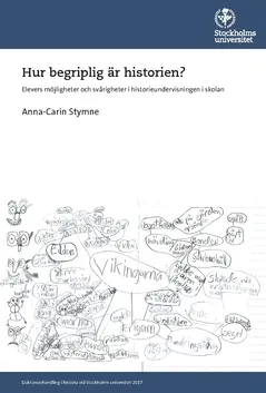 Hur begriplig är historien? : Elevers möjligheter och svårigheter i historieundervisningen i skolan; Anna-Carin Stymne; 2017