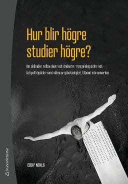 Hur blir högre studier högre? : om skillnaden mellan elever och studenter, trampolinhögskolor och katapulthögskolor samt vikten av självständighet, tålamod och samverkan; Eddy Nehls; 2020