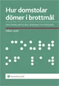 Hur domstolar dömer i brottmål  : om domare, rättegång, bevisning och påföljder; Håkan Lavén; 2013