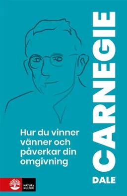 Hur du vinner vänner och påverkar din omgivning : om kommunikation människor emellan; Dale Carnegie; 2008