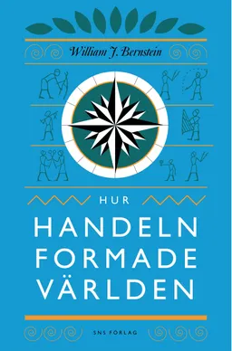 Hur handeln formade världen; William J. Bernstein; 2009