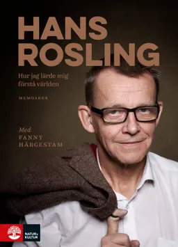 Hur jag lärde mig förstå världen; Fanny Härgestam, Hans Rosling; 2017