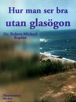 Hur man ser bra utan glasögon : en naturmetod för att förbättra synförmågan; Robert-Michael Kaplan; 1999