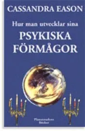 Hur man utvecklar sina psykiska förmågor; Cassandra Eason; 2000