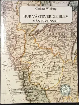 Hur Västsverige blev västsvenskt; Christer Winberg; 2000