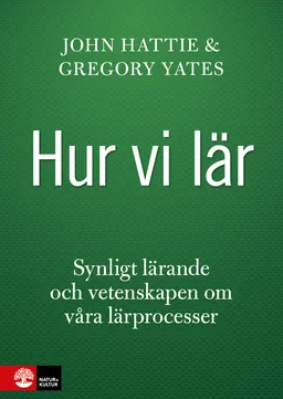 Hur vi lär; John Hattie, Gregory Yates; 2014