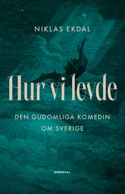 Hur vi levde : den gudomliga komedin om Sverige; Niklas Ekdal; 2022