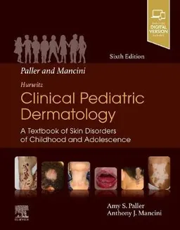 Hurwitz clinical pediatric dermatology : a textbook of skin disorders of childhood and adolescence; Amy Paller; 2022