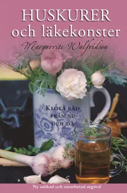 Huskurer och läkekonster : kloka råd från nu och då; Marguerite Walfridson; 2009