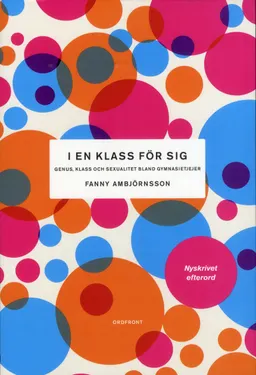 I en klass för sig : genus, klass och sexualitet bland gymnasietjejer; Fanny Ambjörnsson; 2019