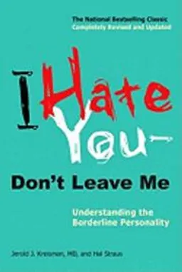 I hate you-- don't leave me : understanding the borderline personality; Jerold J. Kreisman; 2010