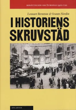 I historiens skruvstäd : berättelser om Europas 1900-tal; Lennart Berntson, Krisian Gerner, Kay Glans, Alf W Johansson, Klas-Göran Karlsson, Svante Nordin, Kim Salomon, Oscar Österberg, Johan Östling; 2008