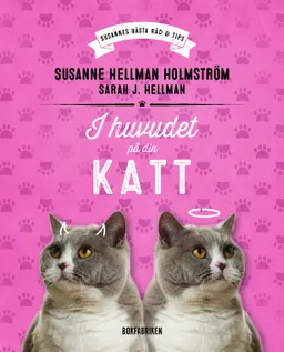 I huvudet på din katt; Susanne Hellman Holmström, Sarah J. Hellman; 2015