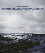 Icke-medborgarskapets urbana geografi; Helena Holgersson; 2011