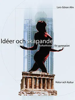 Idéer och skapande Lärobok (1:a uppl) : Kulturhistoria för gymnasiet; Lars-Göran Alm; 2001