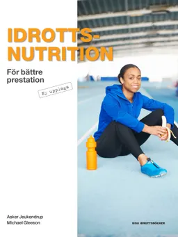 Idrottsnutrition : för bättre prestation; Asker Jeukendrup, Michael Gleeson; 2014