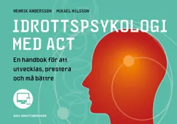 Idrottspsykologi med ACT; Henrik Andersson, Mikael Nilsson; 2020