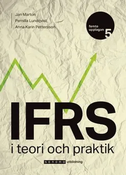 IFRS : i teori och praktik; Jan Marton, Anna Karin Pettersson, Pernilla Lundqvist; 2018