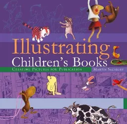 Illustrating childrens books : creating pictures for publication; Martin Salisbury; 2018