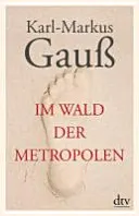 Im Wald der Metropolen; Karl-Markus Gauß; 2012