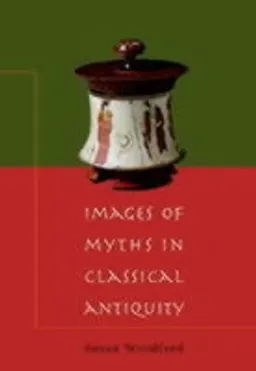 Images of myths in classical antiquity; Susan Woodford; 2003