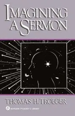 Imagining a sermon; Thomas H. Troeger; 1990