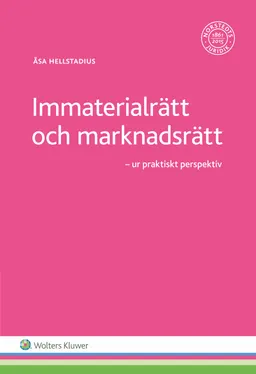 Immaterialrätt och marknadsrätt  : ur praktiskt perspektiv; Åsa Hellstadius; 2016