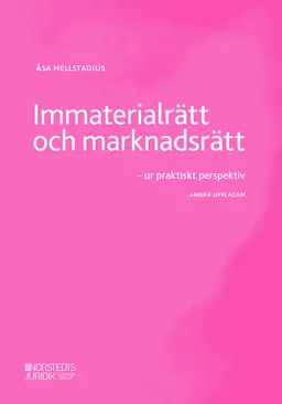 Immaterialrätt och marknadsrätt : ur praktiskt perspektiv; Åsa Hellstadius; 2020