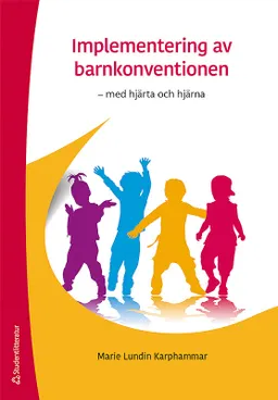 Implementering av barnkonventionen : med hjärta och hjärna; Marie Lundin Karphammar, Ewa Kristensson; 2019