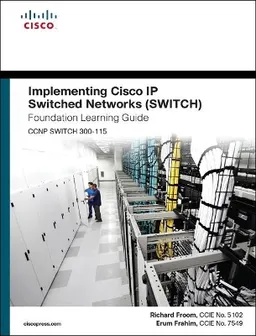 Implementing Cisco IP Switched Networks (SWITCH) Foundation Learning Guide; Froom Richard, Frahim Erum; 2015