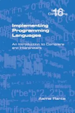 Implementing programming languages : an introduction to compilers and interpreters; Aarne. Ranta; 2012