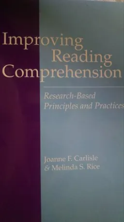 Improving Reading Comprehension: Research-based Principles and Practices; Joanne Carlisle, Melinda S. Rice; 2002