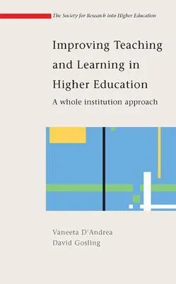 Improving teaching and learning in higher education : a whole institution approach; Vaneeta-marie D'Andrea; 2005