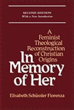 In memory of Her : a feminist theological reconstruction of Christian origins; Elisabeth Schüssler Fiorenza; 1995